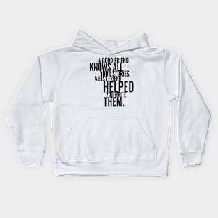 a good friend knows all your stories a best friend helped you write them Kids Hoodie